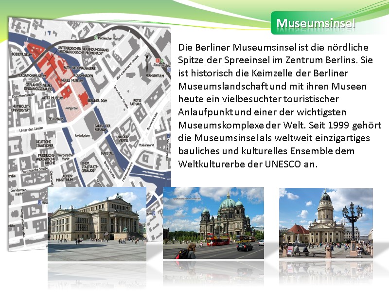 Museumsinsel Die Berliner Museumsinsel ist die nördliche Spitze der Spreeinsel im Zentrum Berlins. Sie